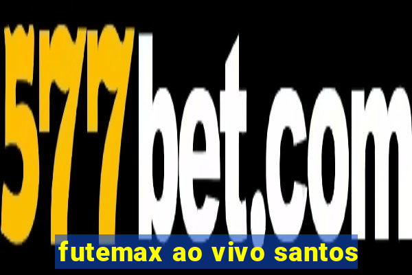 futemax ao vivo santos